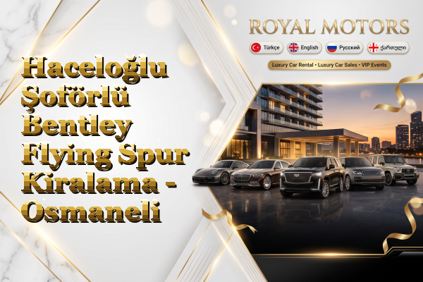 Haceloğlu Şoförlü Bentley Flying Spur Kiralama - Osmaneli