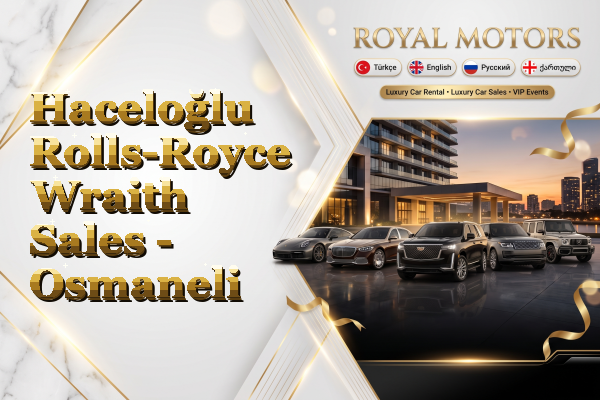 Haceloğlu Rolls-Royce Wraith Sales - Osmaneli