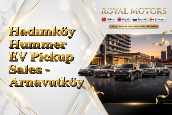 Hadımköy Hummer EV Pickup Sales - Arnavutköy