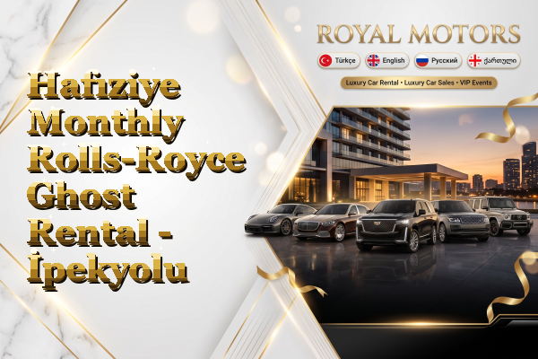 Hafıziye Monthly Rolls-Royce Ghost Rental - İpekyolu