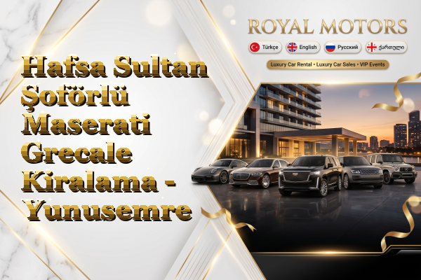 Hafsa Sultan Şoförlü Maserati Grecale Kiralama - Yunusemre