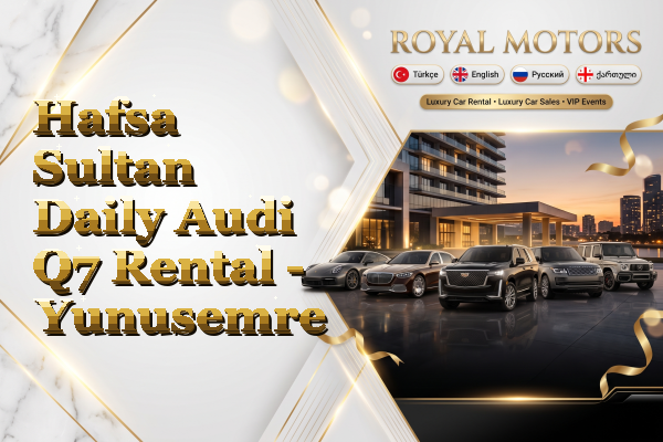 Hafsa Sultan Daily Audi Q7 Rental - Yunusemre