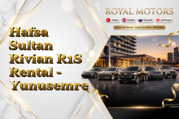 Hafsa Sultan Rivian R1S Rental - Yunusemre