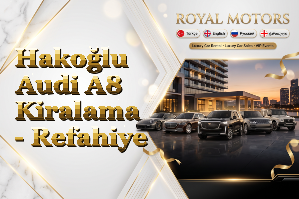 Hakoğlu Audi A8 Kiralama - Refahiye