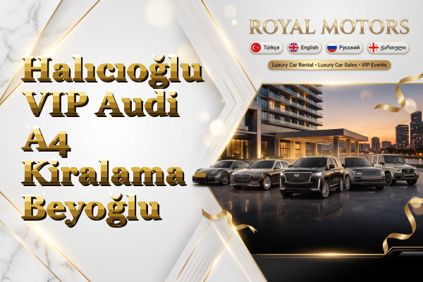 Halıcıoğlu VIP Audi A4 Kiralama - Beyoğlu