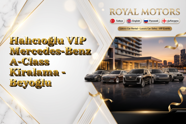 Halıcıoğlu VIP Mercedes-Benz A-Class Kiralama - Beyoğlu
