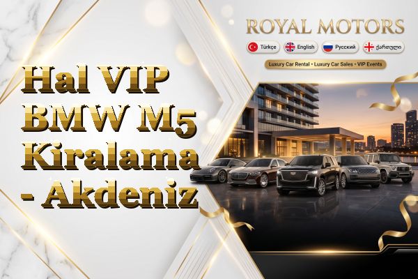 Hal VIP BMW M5 Kiralama - Akdeniz