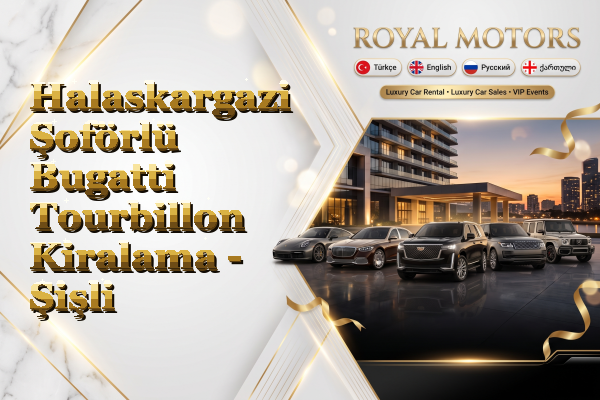 Halaskargazi Şoförlü Bugatti Tourbillon Kiralama - Şişli