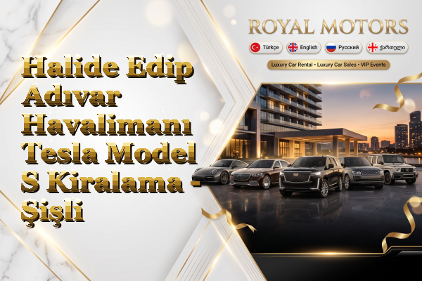 Halide Edip Adıvar Havalimanı Tesla Model S Kiralama - Şişli