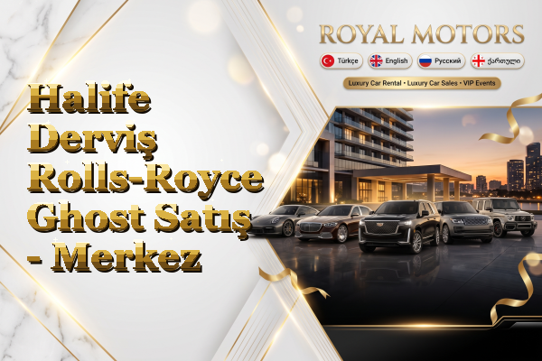 Halife Derviş Rolls-Royce Ghost Satış - Merkez