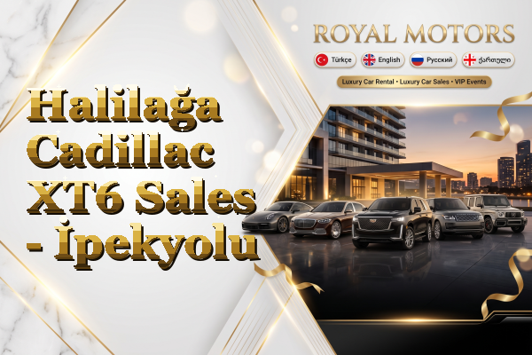 Halilağa Cadillac XT6 Sales - İpekyolu