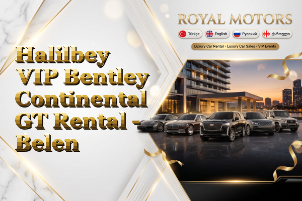 Halilbey VIP Bentley Continental GT Rental - Belen