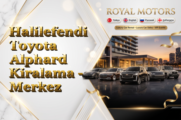 Halilefendi Toyota Alphard Kiralama - Merkez