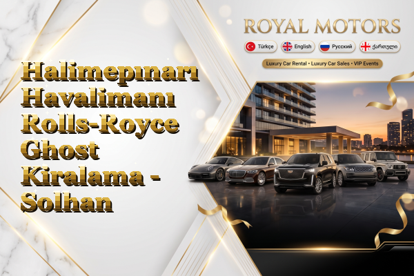 Halimepınarı Havalimanı Rolls-Royce Ghost Kiralama - Solhan