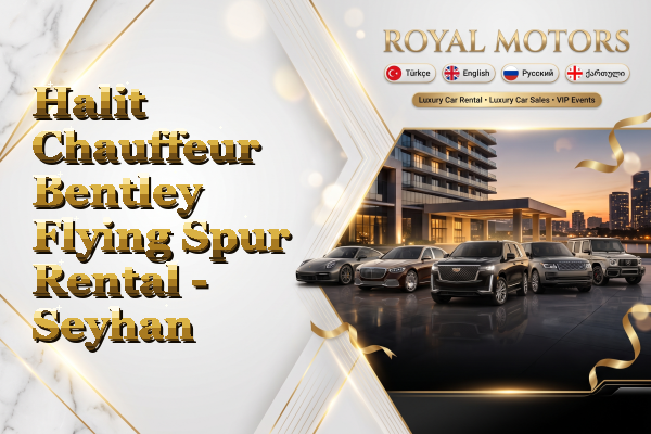 Halit Chauffeur Bentley Flying Spur Rental - Seyhan