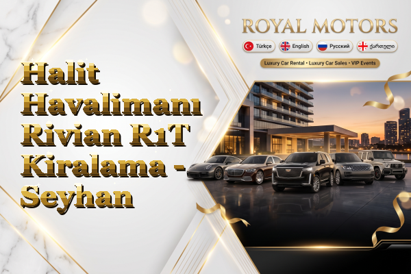 Halit Havalimanı Rivian R1T Kiralama - Seyhan