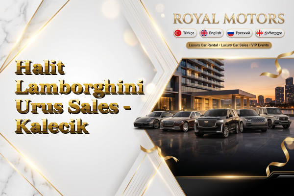 Halit Lamborghini Urus Sales - Kalecik