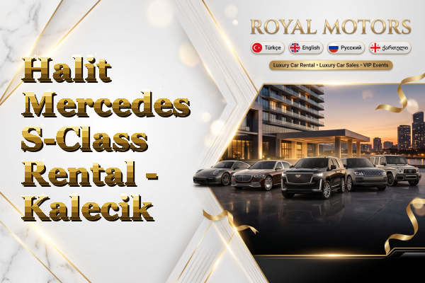 Halit Mercedes S-Class Rental - Kalecik