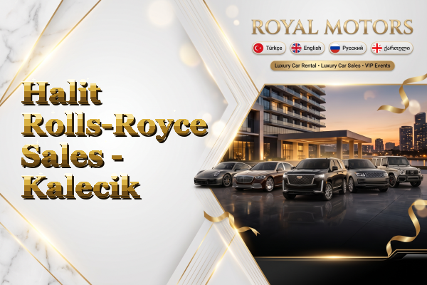 Halit Rolls-Royce Sales - Kalecik