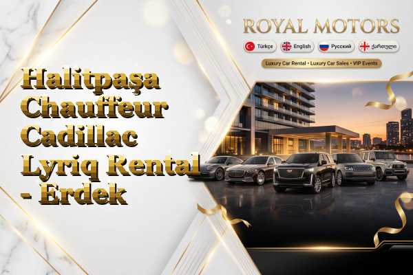 Halitpaşa Chauffeur Cadillac Lyriq Rental - Erdek