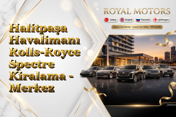 Halitpaşa Havalimanı Rolls-Royce Spectre Kiralama - Merkez