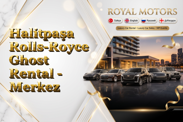 Halitpaşa Rolls-Royce Ghost Rental - Merkez