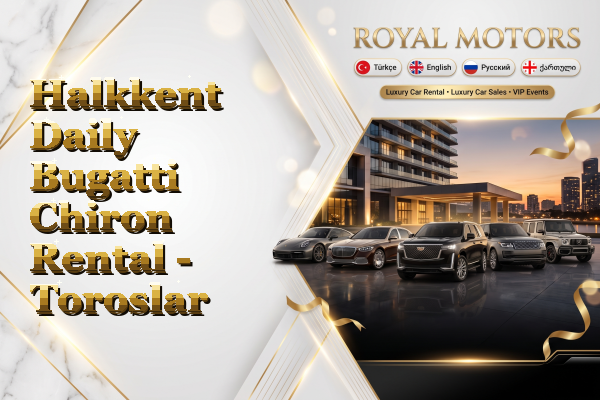 Halkkent Daily Bugatti Chiron Rental - Toroslar