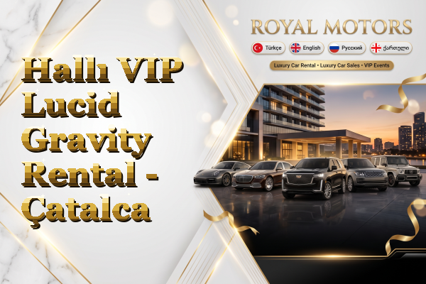 Hallı VIP Lucid Gravity Rental - Çatalca