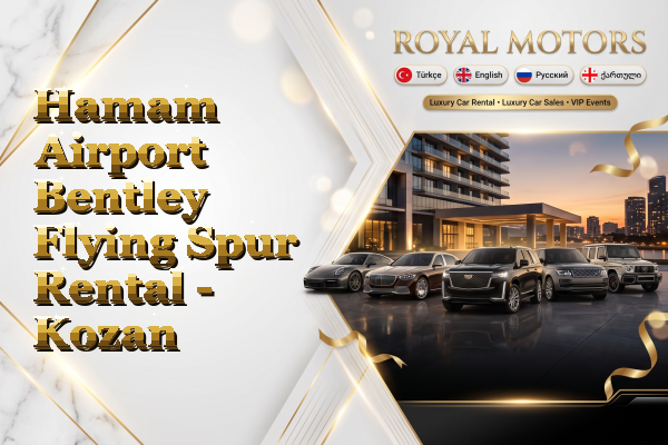Hamam Airport Bentley Flying Spur Rental - Kozan