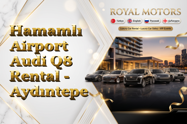 Hamamlı Airport Audi Q8 Rental - Aydıntepe