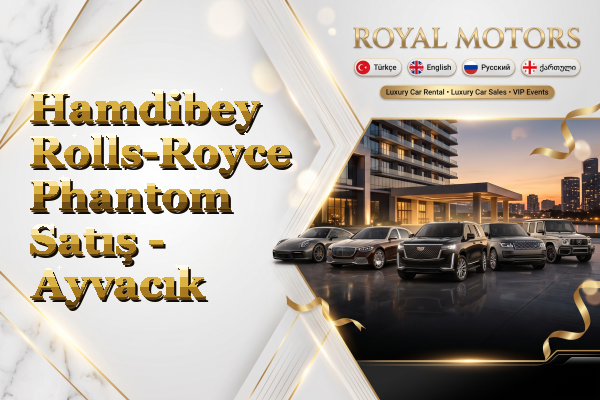 Hamdibey Rolls-Royce Phantom Satış - Ayvacık