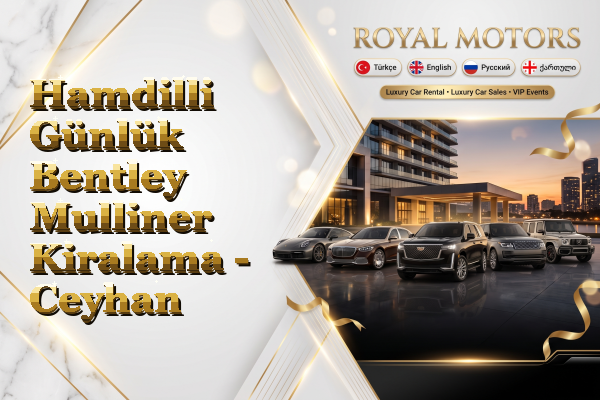 Hamdilli Günlük Bentley Mulliner Kiralama - Ceyhan