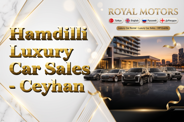 Hamdilli Luxury Car Sales - Ceyhan