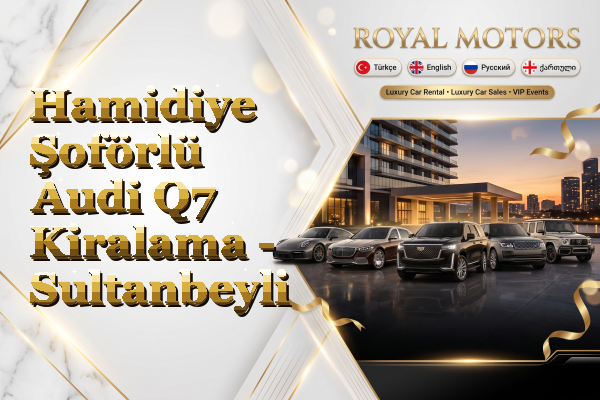 Hamidiye Şoförlü Audi Q7 Kiralama - Sultanbeyli