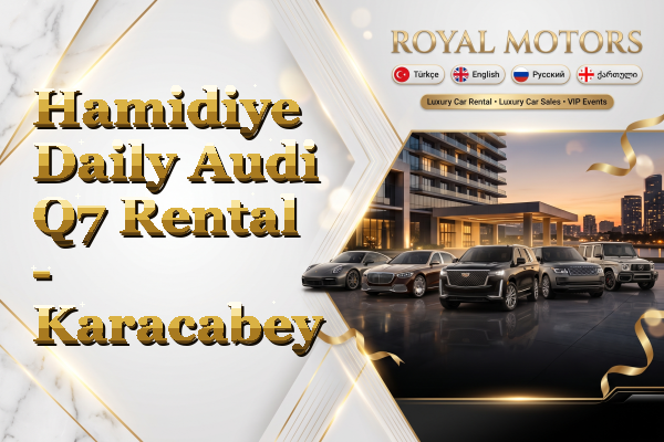 Hamidiye Daily Audi Q7 Rental - Karacabey