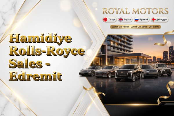 Hamidiye Rolls-Royce Sales - Edremit