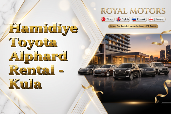 Hamidiye Toyota Alphard Rental - Kula