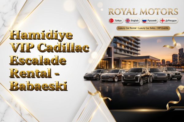 Hamidiye VIP Cadillac Escalade Rental - Babaeski