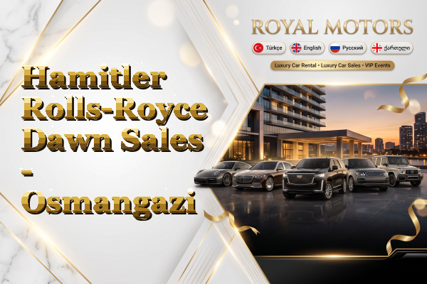 Hamitler Rolls-Royce Dawn Sales - Osmangazi