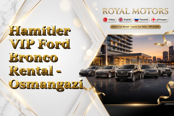 Hamitler VIP Ford Bronco Rental - Osmangazi