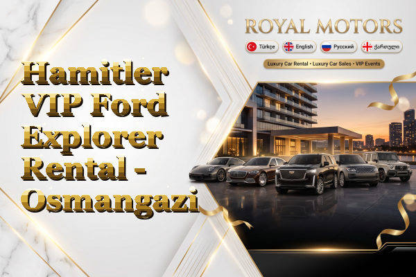 Hamitler VIP Ford Explorer Rental - Osmangazi