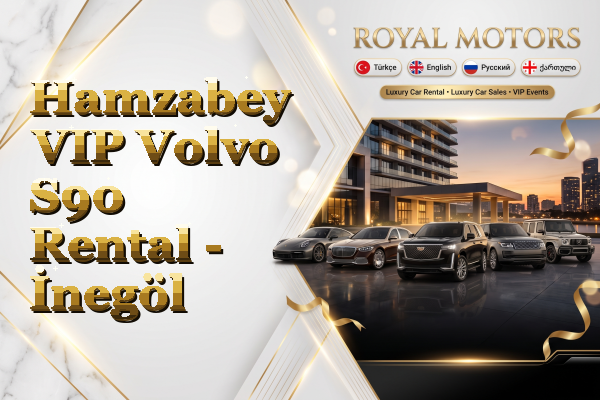 Hamzabey VIP Volvo S90 Rental - İnegöl