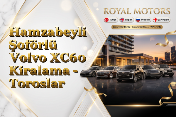 Hamzabeyli Şoförlü Volvo XC60 Kiralama - Toroslar