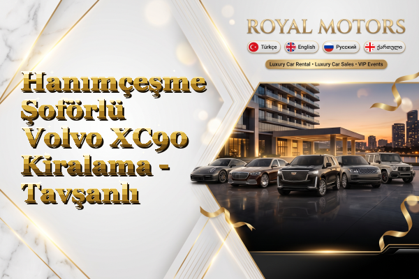 Hanımçeşme Şoförlü Volvo XC90 Kiralama - Tavşanlı