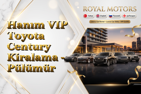 Hanım VIP Toyota Century Kiralama - Pülümür