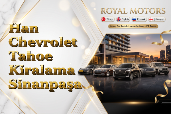 Han Chevrolet Tahoe Kiralama - Sinanpaşa