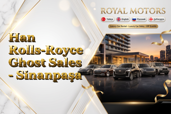 Han Rolls-Royce Ghost Sales - Sinanpaşa