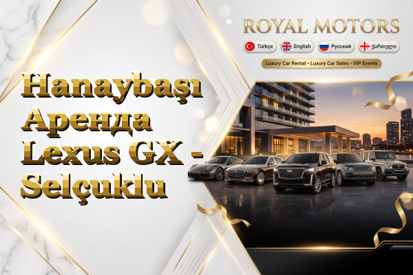 Hanaybaşı Аренда Lexus GX - Selçuklu
