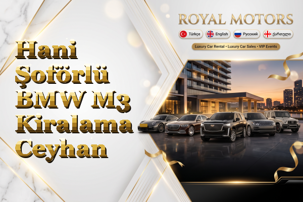 Hani Şoförlü BMW M3 Kiralama - Ceyhan