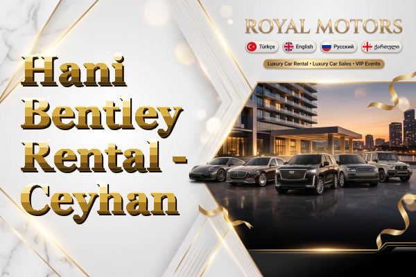 Hani Bentley Rental - Ceyhan
